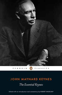 The Essential Keynes - Keynes, John Maynard, and Skidelsky, Robert (Compiled by)