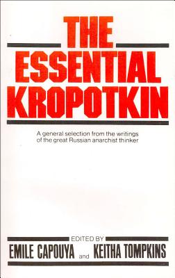 The Essential Kropotkin the Essential Kropotkin - Kropotkin, Petr Alekseevich, and Capouya, Emile (Editor), and Tompkins, Keitha (Editor)