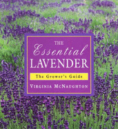 The Essential Lavender: The Grower's Guide - McNaughton, Virginia