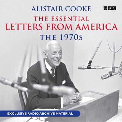 The Essential Letters from America: The 1970s - Cooke, Alistair (Read by)