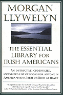 The Essential Library for Irish Americans - Llywelyn, Morgan