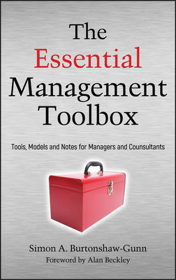 The Essential Management Toolbox: Tools, Models and Notes for Managers and Consultants - Burtonshaw-Gunn, Simon