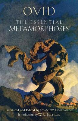 The Essential Metamorphoses - Ovid, and Lombardo, Stanley (Edited and translated by), and Johnson, W. R. (Introduction by)