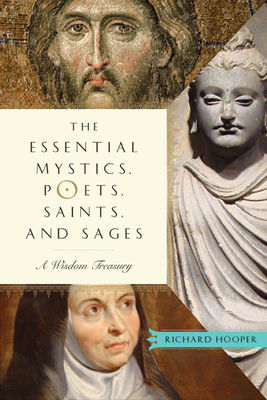 The Essential Mystics, Poets, Saints, and Sages: A Wisdom Treasury - Hooper, Richard