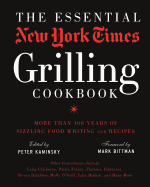 The Essential New York Times Grilling Cookbook: More Than 100 Years of Sizzling Food Writing and Recipes