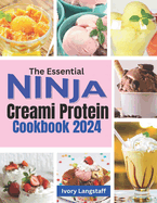 THE ESSENTIAL NINJA CREAMi PROTEIN COOKBOOK 2024