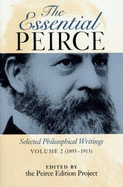The Essential Peirce: Selected Philosophical Writings, Volume 2 (1893-1913) - Peirce Edition Project (Editor), and Peirce, Charles S