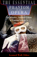 The Essential Phantom of the Opera: The Definitive, Annotated Edition of Gaston LeRoux's Classic Novel