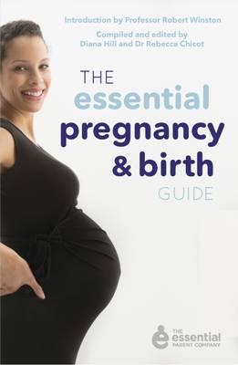 The Essential Pregnancy and Birth Guide - Chicot, Rebecca, and Hill, Diana, and Winston, Robert