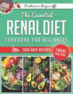 The Essential Renal Diet Cookbook fof Beginners: Elevate Your Mealtime with Nutritious, Delectable Dishes That Cater to Your Kidney Health and Bring Global Flavors Right to Your Kitchen