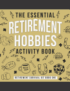 The Essential Retirement Hobbies Activity Book: A Fun Retirement Gift for Coworker and Colleague