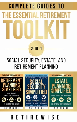 The Essential Retirement Toolkit: Complete Guides to Social Security, Estate, and Retirement Planning - Retirewise