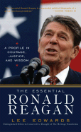 The Essential Ronald Reagan: A Profile in Courage, Justice, and Wisdom