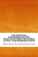 The Essential Schopenhauer: Key Selections from the World as Will and Representation