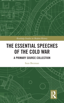 The Essential Speeches of the Cold War: A Primary Source Collection - Brennan, Sean