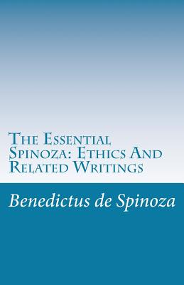 The Essential Spinoza: Ethics And Related Writings - Elwes, Robert Harvey Monro (Translated by), and De Spinoza, Benedictus