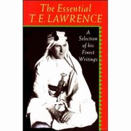 The Essential T.E. Lawrence: A Selection of His Finest Writings - Lawrence, T E, and Garnett, David (Editor), and Brown, Malcolm (Introduction by)