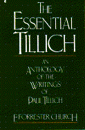The Essential Tillich: An Anthology of the Writings of Paul Tillich - Church, Forrest, and Tillich, Paul