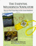 The Essential Wilderness Navigator: How to Find Your Way in the Great Outdoors