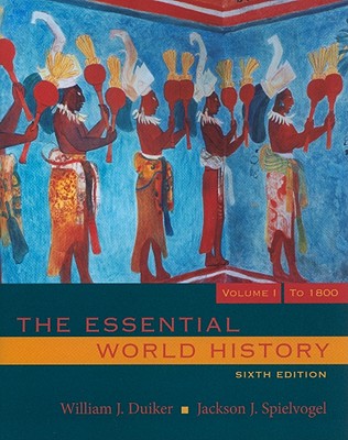 The Essential World History, Volume 1: To 1800 - Duiker, William J, and Spielvogel, Jackson J, PhD