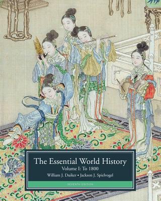 The Essential World History, Volume I: To 1800 - Duiker, William J, and Spielvogel, Jackson J, PhD
