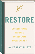 The Essentialists Restore: 20 Self-Care Rituals to Reclaim