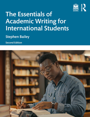 The Essentials of Academic Writing for International Students - Bailey, Stephen