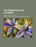 The Essentials of Algebra: For Secondary Schools