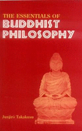 The Essentials of Buddhist Philosophy - Takakusu, J., and Chang, Wing-tsit (Volume editor), and Moore, Charles A. (Volume editor)