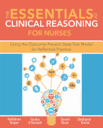 The Essentials of Clinical Reasoning for Nurses: Using the Outcome-Present State-Test Model for Reflective Practice
