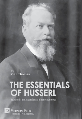 The Essentials of Husserl: Studies in Transcendental Phenomenology - Thomas, V C