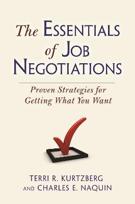 The Essentials of Job Negotiations: Proven Strategies for Getting What You Want - Kurtzberg, Terri R