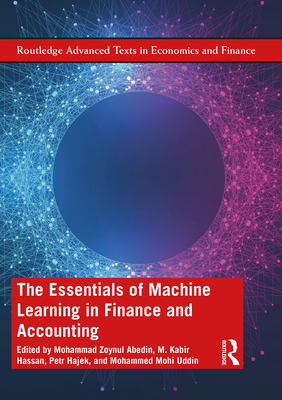 The Essentials of Machine Learning in Finance and Accounting - Abedin, Mohammad Zoynul (Editor), and Hassan, M Kabir (Editor), and Hajek, Petr (Editor)