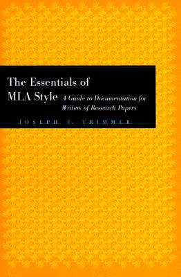The Essentials of MLA Style: A Guide to Documentation for Writers of Research Papers with an Appendix on APA Style - Trimmer, Joseph F