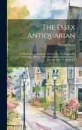 The Essex Antiquarian: An Illustrated ... Magazine Devoted To The Biography, Genealogy, History And Antiquities Of Essex County, Massachusetts, Volumes 1-2