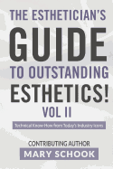 The Esthetician's Guide to Outstanding Esthetics Vol II Mary Schook: Techinical Know-How from Today's Industry Icons