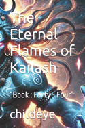 The Eternal Flames of Kailash: "Book: Forty - Four"