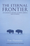 The Eternal Frontier: An Ecological History of North America - Flannery, Timothy