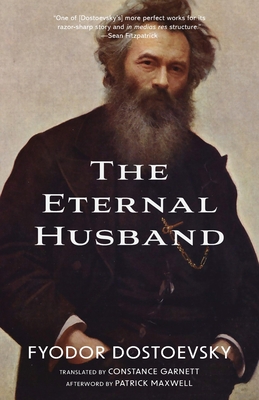 The Eternal Husband (Warbler Classics Annotated Edition) - Dostoevsky, Fyodor, and Maxwell, Patrick (Afterword by)