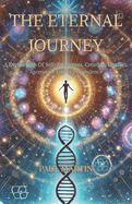 The Eternal Journey: A Divine Path Of Self-Awareness, Creation, Ascension and Transcendence