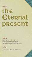 The Eternal Present: Daily Readings from Today's Most Inspiring Christian Writers