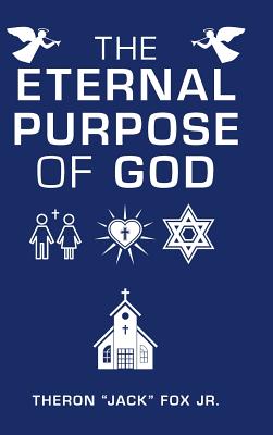 The Eternal Purpose of God - Fox, Theron, Jr.