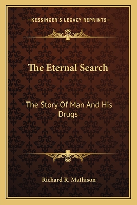 The Eternal Search: The Story of Man and His Drugs - Mathison, Richard R