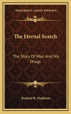 The Eternal Search: The Story Of Man And His Drugs - Mathison, Richard R