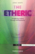 The Etheric: Broadening Science Through Anthroposophy Volume 1