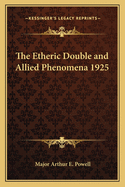 The Etheric Double and Allied Phenomena 1925