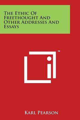 The Ethic of Freethought and Other Addresses and Essays - Pearson, Karl