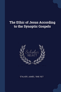 The Ethic of Jesus According to the Synoptic Gospels