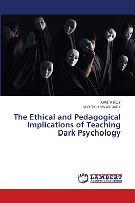 The Ethical and Pedagogical Implications of Teaching Dark Psychology - Roy, Kavita, and Swargiary, Khritish