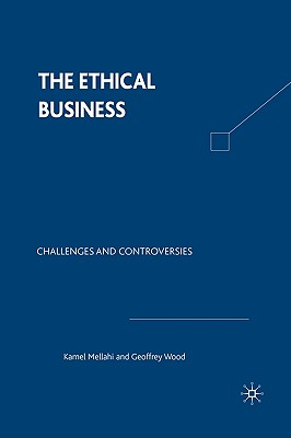 The Ethical Business: Challenges and Controversies - Wood, Geoffrey E, and Mellahi, Kamel